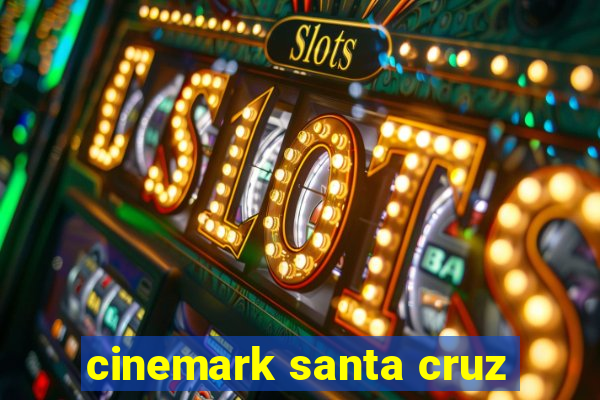 cinemark santa cruz